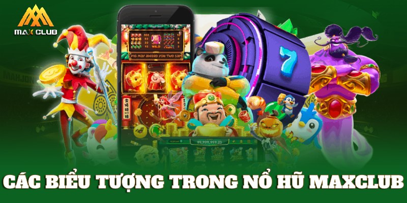 Các biểu tượng trong nổ hũ MAXCLUB