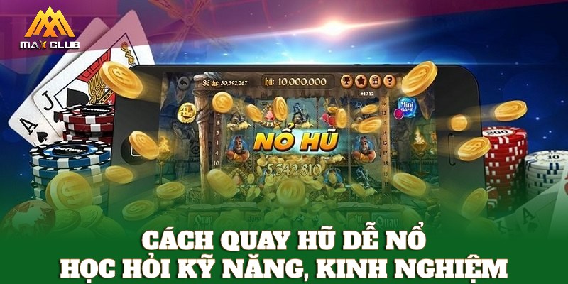 Cách quay hũ dễ nổ cần học hỏi thêm kỹ năng