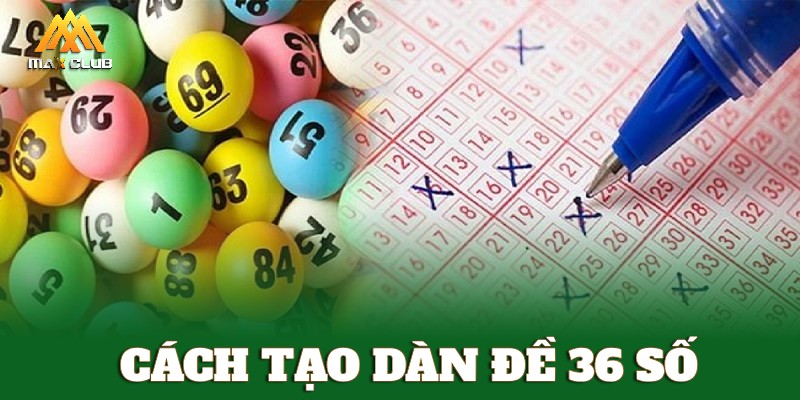 Hướng dẫn cách tạo dàn đề 36 số