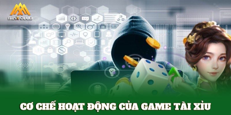 Cơ chế hoạt động của game Tài Xỉu