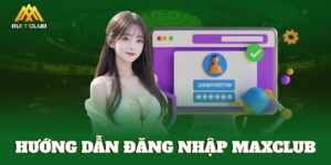 Hướng dẫn đăng nhập MAXCLUB