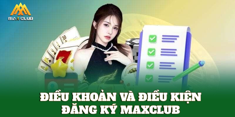 Điều khoản và điều kiện đăng ký MAXCLUB