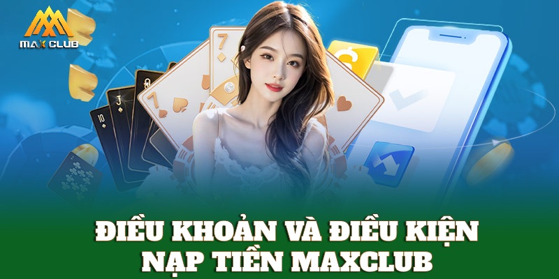 Điều khoản và điều kiện nạp tiền MAXCLUB