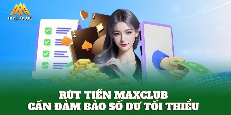 Điều kiện rút tiền MAXCLUB cần đạt số dư tối thiểu