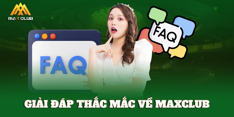 Giải đáp các câu hỏi thường gặp về nhà cái MAXCLUB