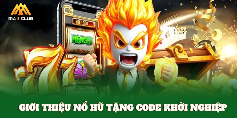 Đôi nét thông tin về sự kiện nổ hũ tặng code khởi nghiệp