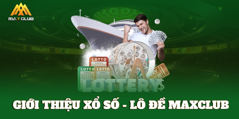 Giới thiệu xổ số lô đề MAXCLUB