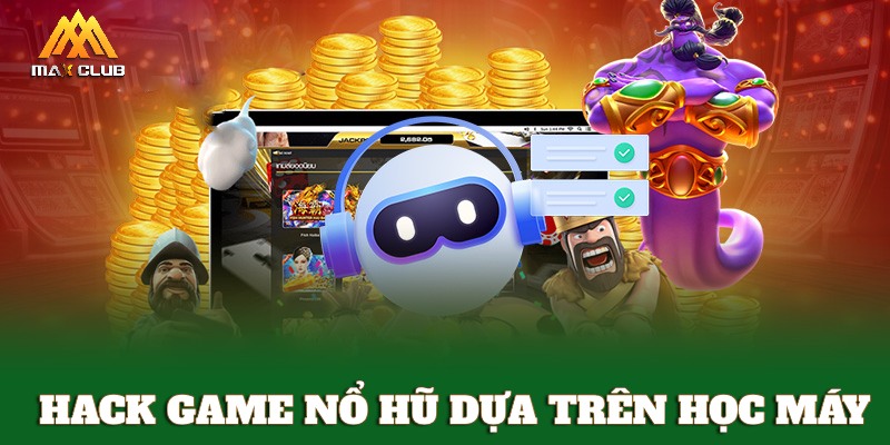 Hack game nổ hũ dựa trên học máy