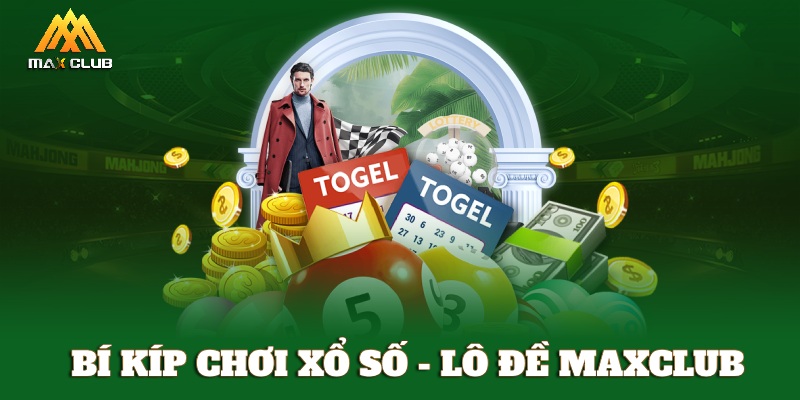 Kinh nghiệm chơi xổ số lô đề MAXCLUB