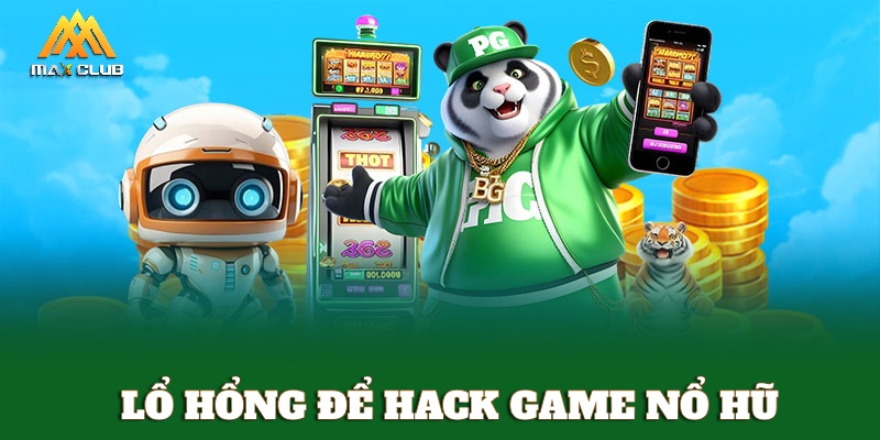 Lổ hổng để hack game nổ hũ