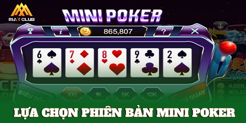 Lựa chọn phiên bản chơi Mini Poker thích hợp