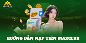 Hướng dẫn nạp tiền MAXCLUB