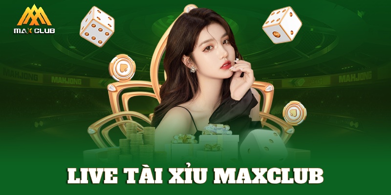 Giới thiệu sảnh live Tài Xỉu MAXCLUB