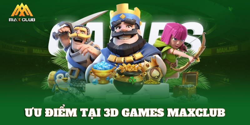 Ưu điểm của sảnh 3D Games MAXCLUB